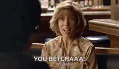 You Betchaaa! Oh Yeah