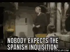 Nobody expects the Spanish Inquisition