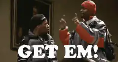 Two men shouting GET EM!