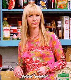 Phoebe says potato potahto