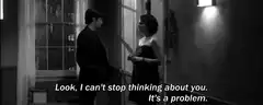 Look I can't stop thinking about you it's a problem