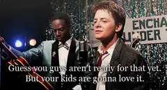 George McFly tells kids are gonna love it