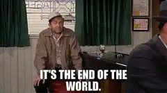 It's the end of the world