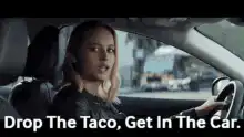 Drop The Taco Get In The Car