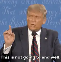 Donald Trump This is not going to end well