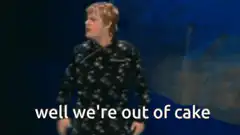 Justin Bieber well we're out of cake