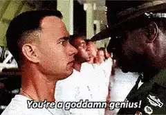 You're a goddamn genius