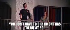 You Don't Have To Die No One Has To Die At 30