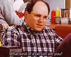 George Costanza What kind of a person are you