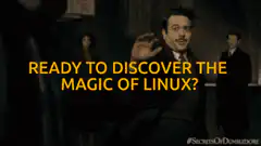 Ready to discover the magic of Linux?