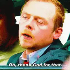 Simon Pegg Oh thank God for that