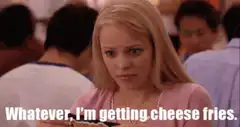 Whatever I'm getting cheese fries