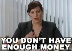 You Don't Have Enough Money