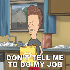 Beavis holding a bag saying don't tell me to do my job