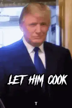 Donald Trump Let Him Cook