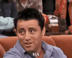 Joey Tribbiani laughing HA