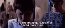 There's too many garbage files