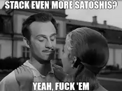 Stack Even More Satoshis Yeah Fuck Em