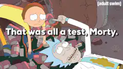 Rick says that was all a test Morty