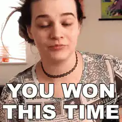 You Won This Time Reaction