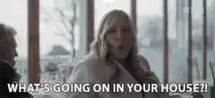 What's going on in your house