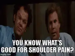 You know what's good for shoulder pain