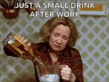 Just a small drink after work
