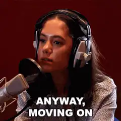 Woman in headphones says anyway moving on
