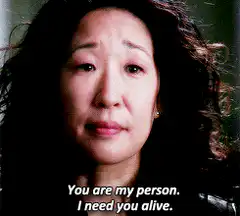 You are my person. I need you alive.