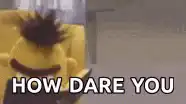 bert how dare you