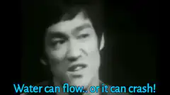 Bruce Lee Water Can Flow Or It Can Crash