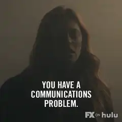 You have a communications problem