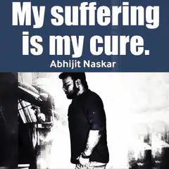My suffering is my cure