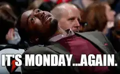 It's Monday... Again