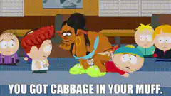 You Got Cabbage In Your Muff