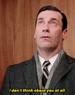Don Draper I don't think about you at all