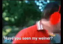 Have you seen my weiner?