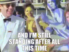 And I'm still standing after all this time