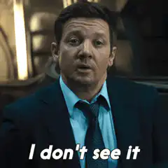 Jeremy Renner I don't see it