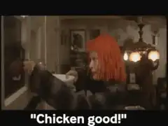 Chicken good!