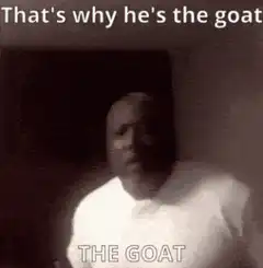 That's why he's the goat
