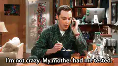 Sheldon Cooper I'm not crazy