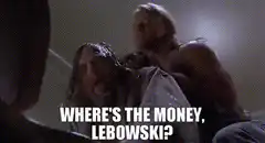 Where's the money, Lebowski?