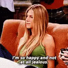 Rachel Green I'm so happy and not at all jealous