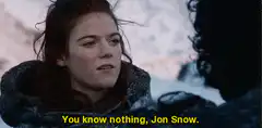 Ygritte says You know nothing Jon Snow