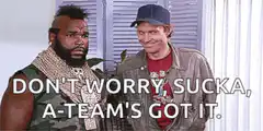 Don't Worry Sucka A-Team's Got It