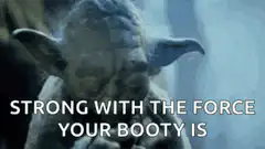 Yoda Strong With The Force Your Booty Is