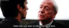 Some men just want to watch the world burn