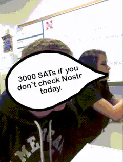 3000 SATs if you don't check Nostr