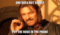 One Does Not Simply Put The Node In The Phone